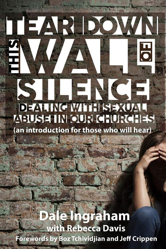 Tear Down This Wall of Silence: Dealing with Sexual Abuse in Our Churches (an introduction for those who will hear) - 1388