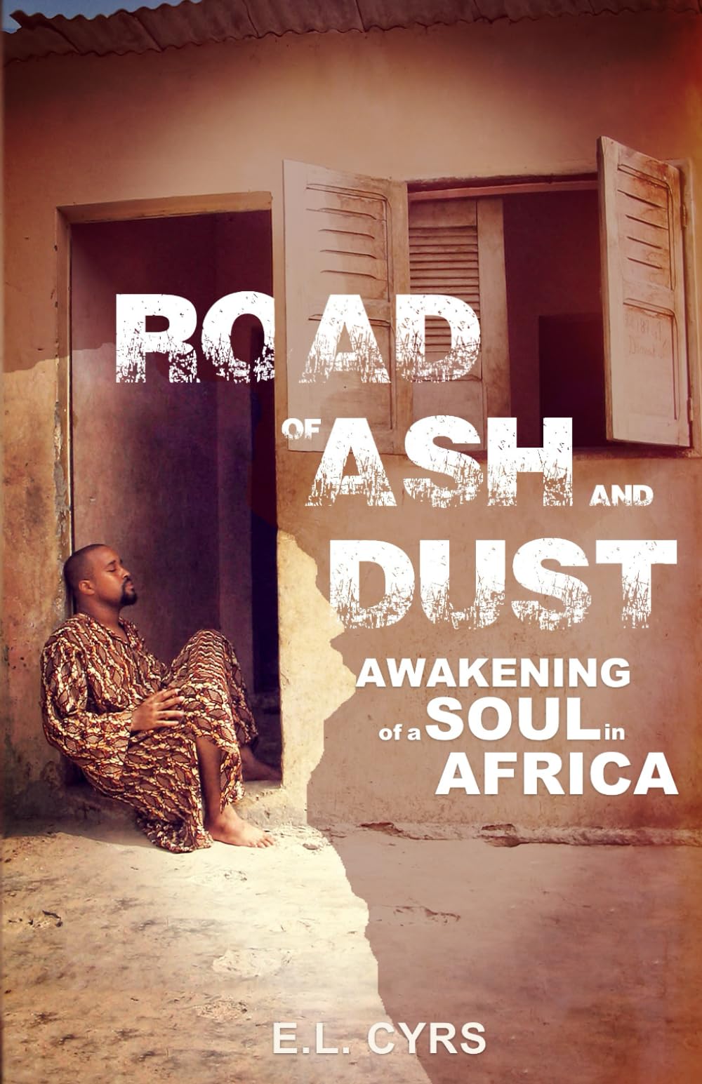 Road of Ash and Dust: Awakening of a Soul in Africa
