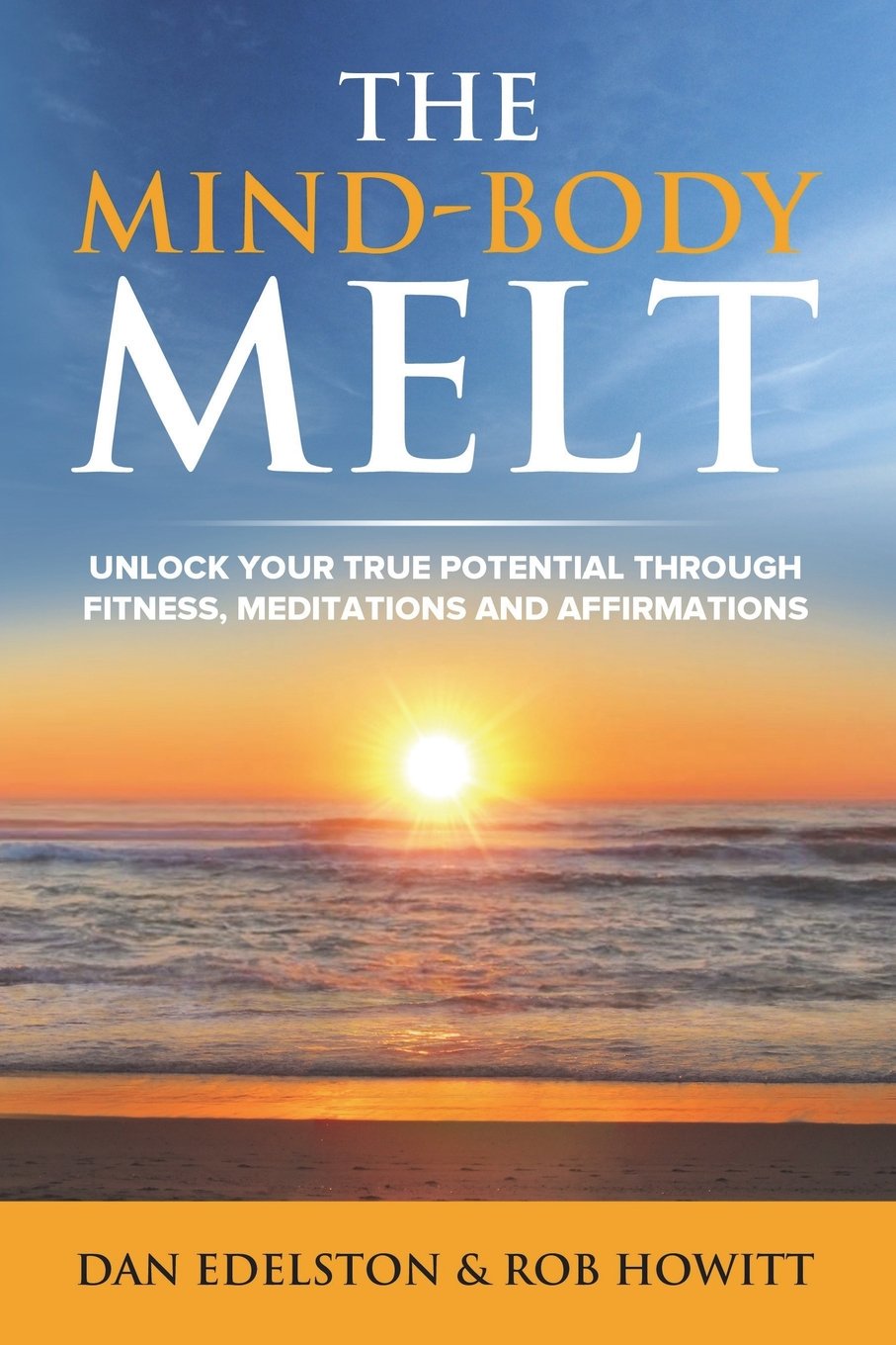 The Mind Body Melt: Unlock Your True Potential Through Fitness, Meditations And Affirmations - 7074