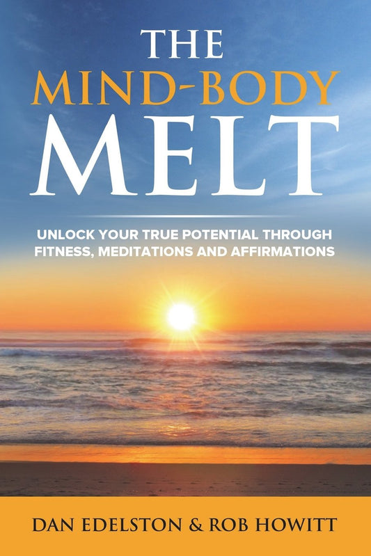 The Mind Body Melt: Unlock Your True Potential Through Fitness, Meditations And Affirmations - 7074