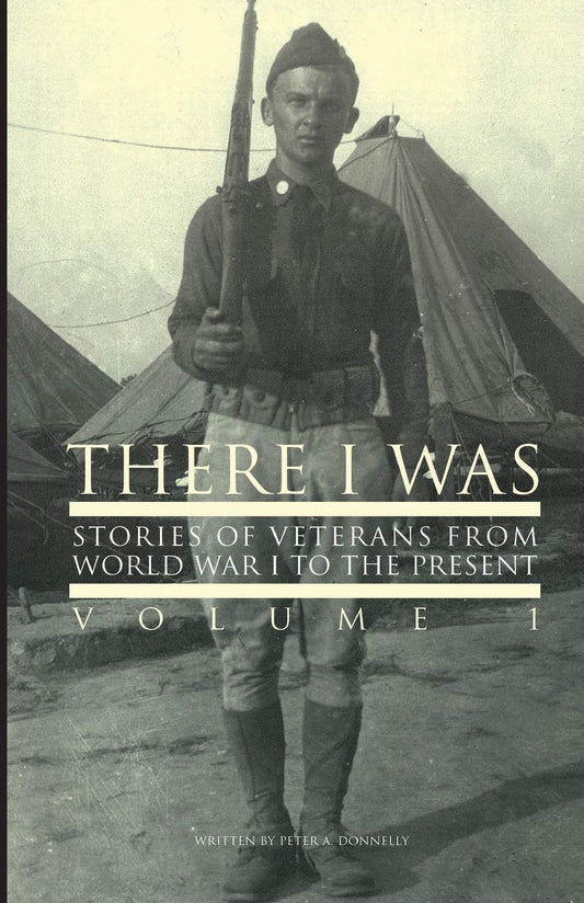 There I Was: Stories of Veterans From WW1 to Present - 3407