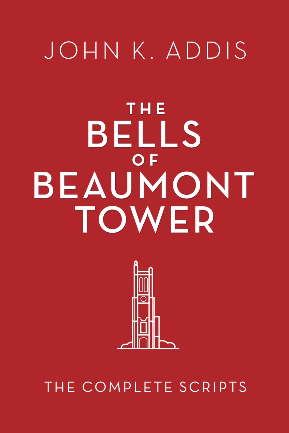 The Bells of Beaumont Tower: The Complete Scripts