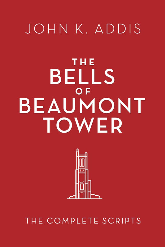The Bells of Beaumont Tower: The Complete Scripts