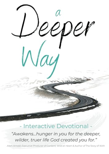 A Deeper Way: Deepen Your Journey with God - An Interactive Devotional - - 5069