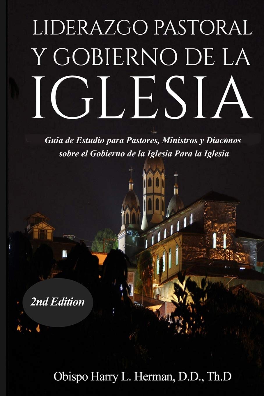 Liderazgo Pastoral Y Gobierno de la Iglesia: Guía de Estudio para Pastores, Ministros y Diáconos sobre el Gobierno de la Iglesia Para la Iglesia del Nuevo Testamento (Spanish Edition)