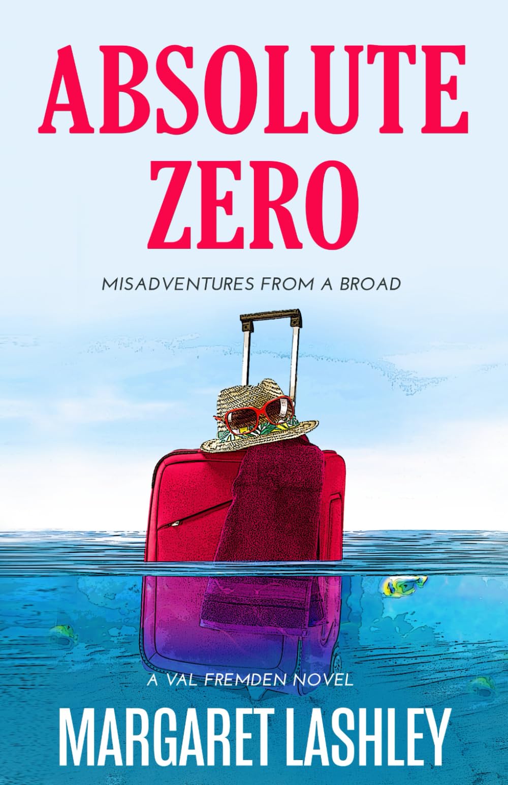 Absolute Zero: Misadventures From A Broad (Val Fremden Midlife Misadventures)