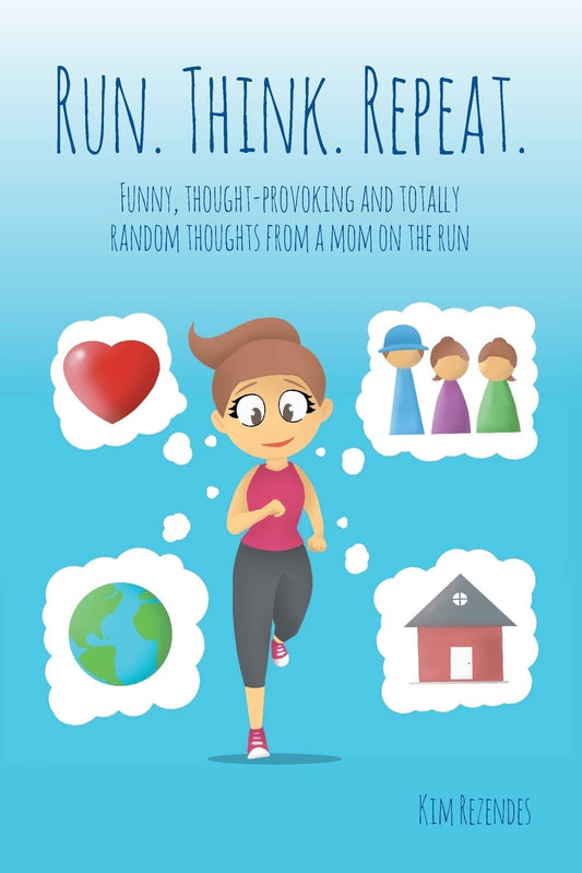 Run. Think. Repeat.: Funny, Thought-Provoking and Totally Random Thoughts from a Mom on the Run - 4957
