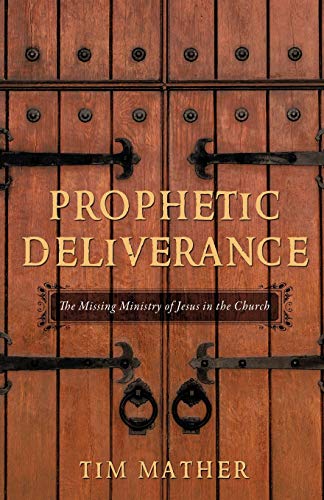 Prophetic Deliverance: The Missing Ministry of Jesus in the Church