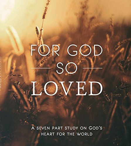 For God so Loved: A seven-part study on God's heart for the world