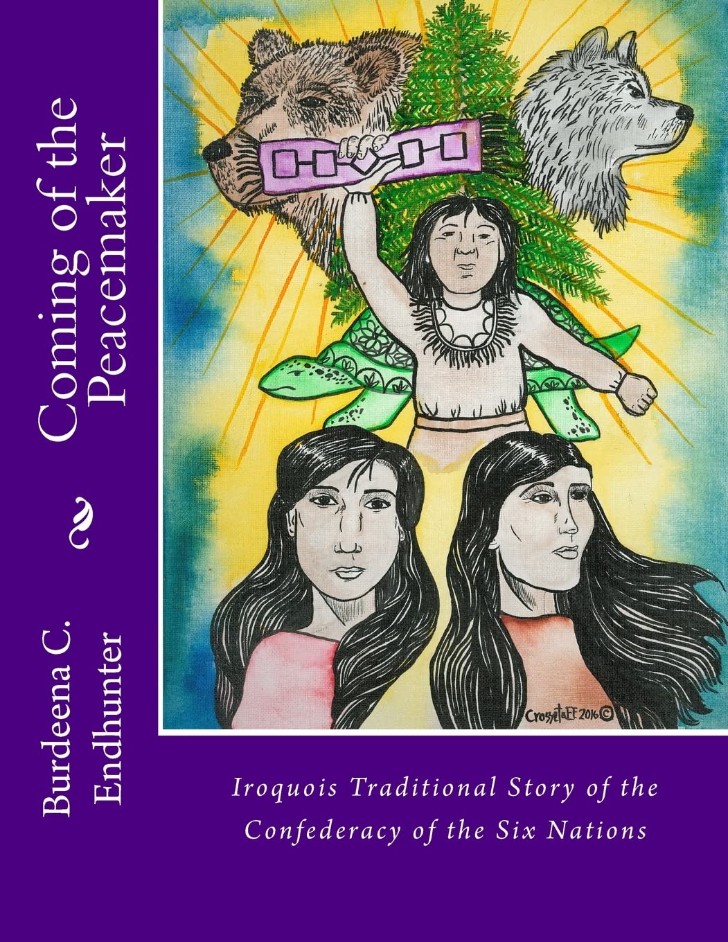 Coming of the Peacemaker: Iroquois Traditional Story of the Confederacy of the Six Nations