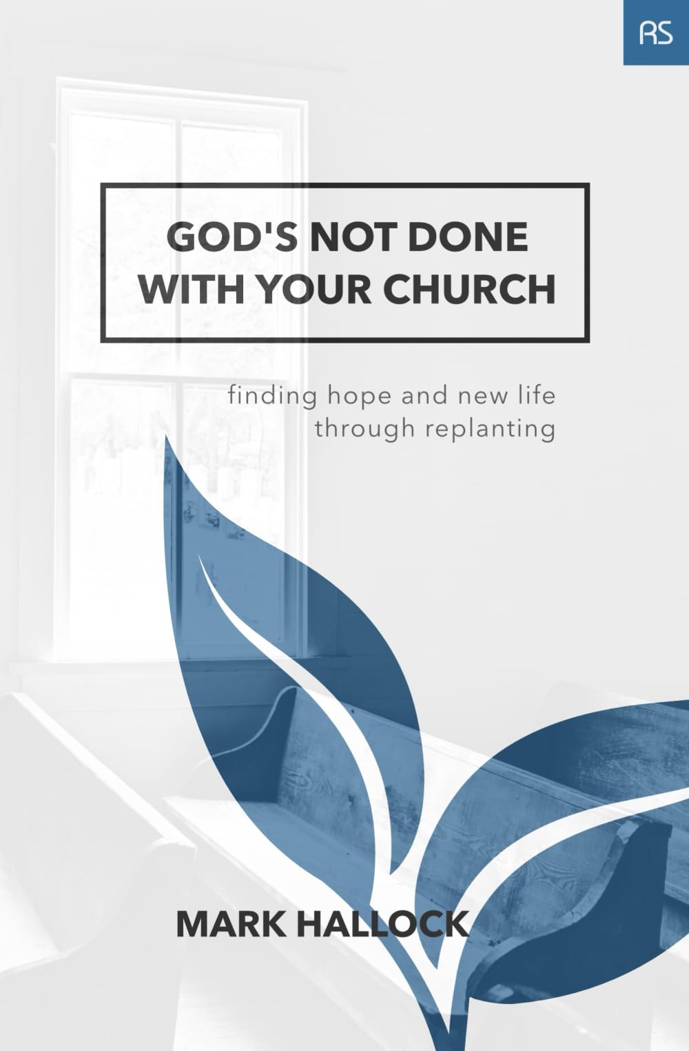 God's Not Done with Your Church: Finding Hope and New Life through Replanting (The Replant)