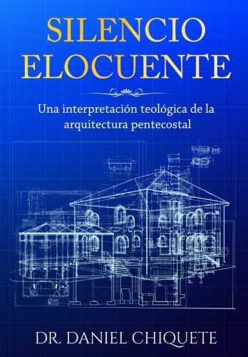 Silencio Elocuente: Una interpretación teológica de la arquitectura pentecostal (Spanish Edition) - 2622