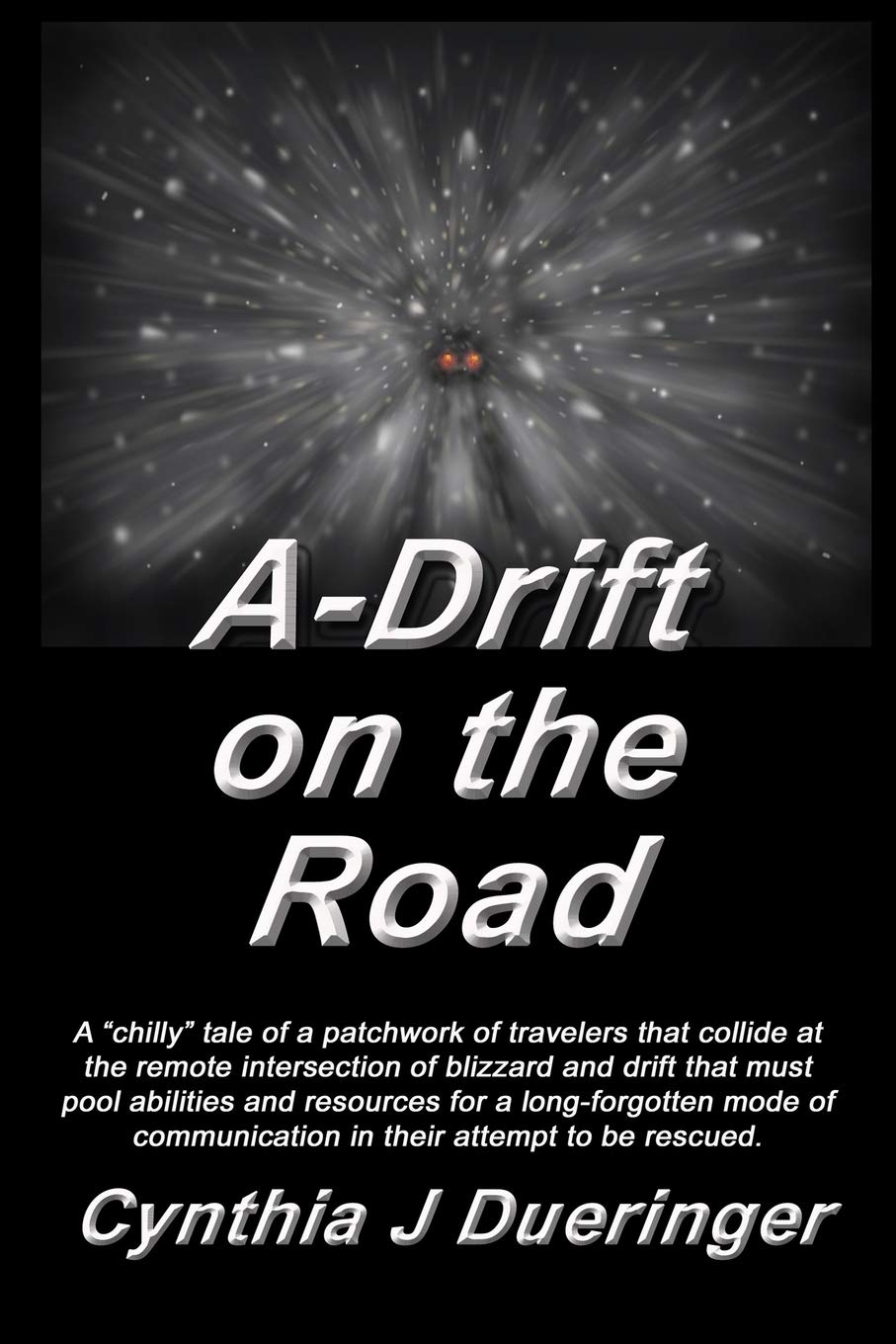 A-Drift on the Road: A crazy tale of a patchwork of travelers with a mishmash of coping skills that must pool abilities in an attempt to be rescued.
