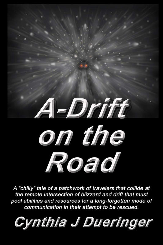 A-Drift on the Road: A crazy tale of a patchwork of travelers with a mishmash of coping skills that must pool abilities in an attempt to be rescued.