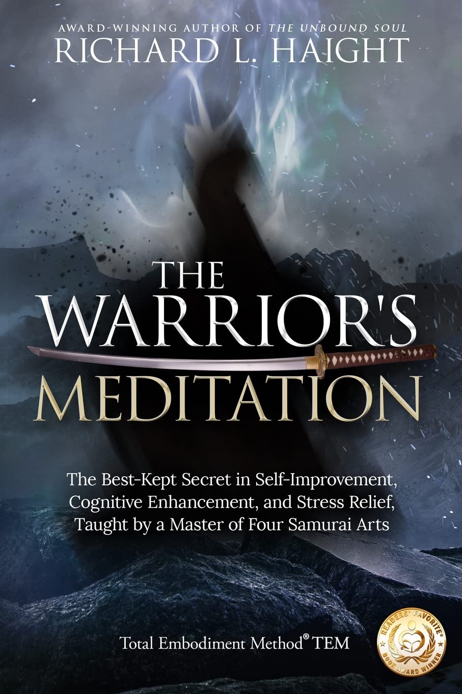 The Warrior's Meditation: The Best-Kept Secret in Self-Improvement, Cognitive Enhancement, and Stress Relief, Taught by a Master of Four Samurai Arts (Total Embodiment Method TEM)