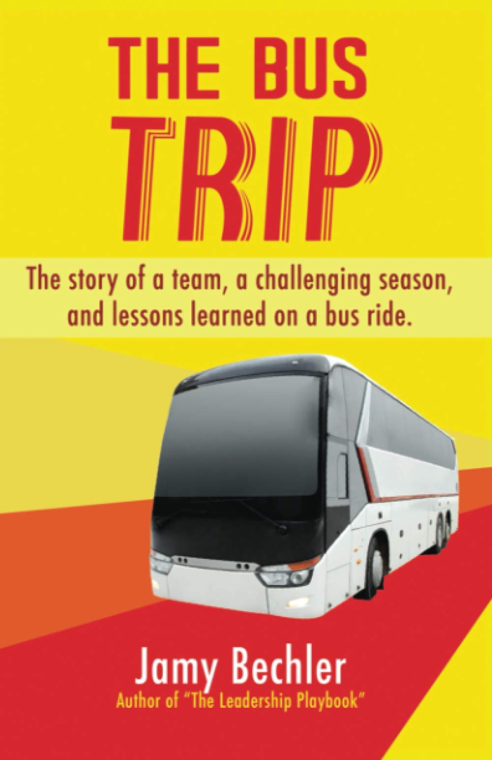 The Bus Trip: The story of a team, a challenging season, and the lessons learned on a bus ride