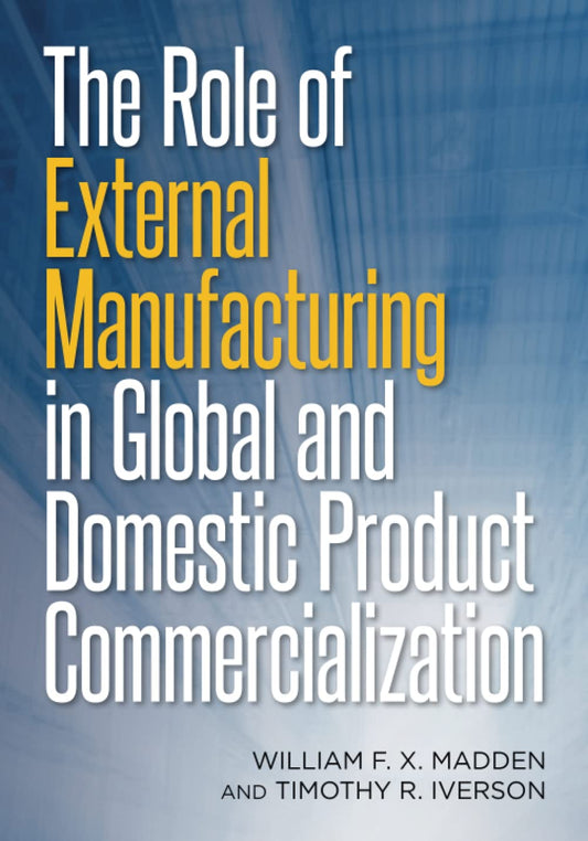 The Role of External Manufacturing in Global and Domestic Product Commercialization