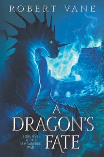 A Dragon's Fate: An Epic Fantasy Adventure (The Remembered War) - 1101