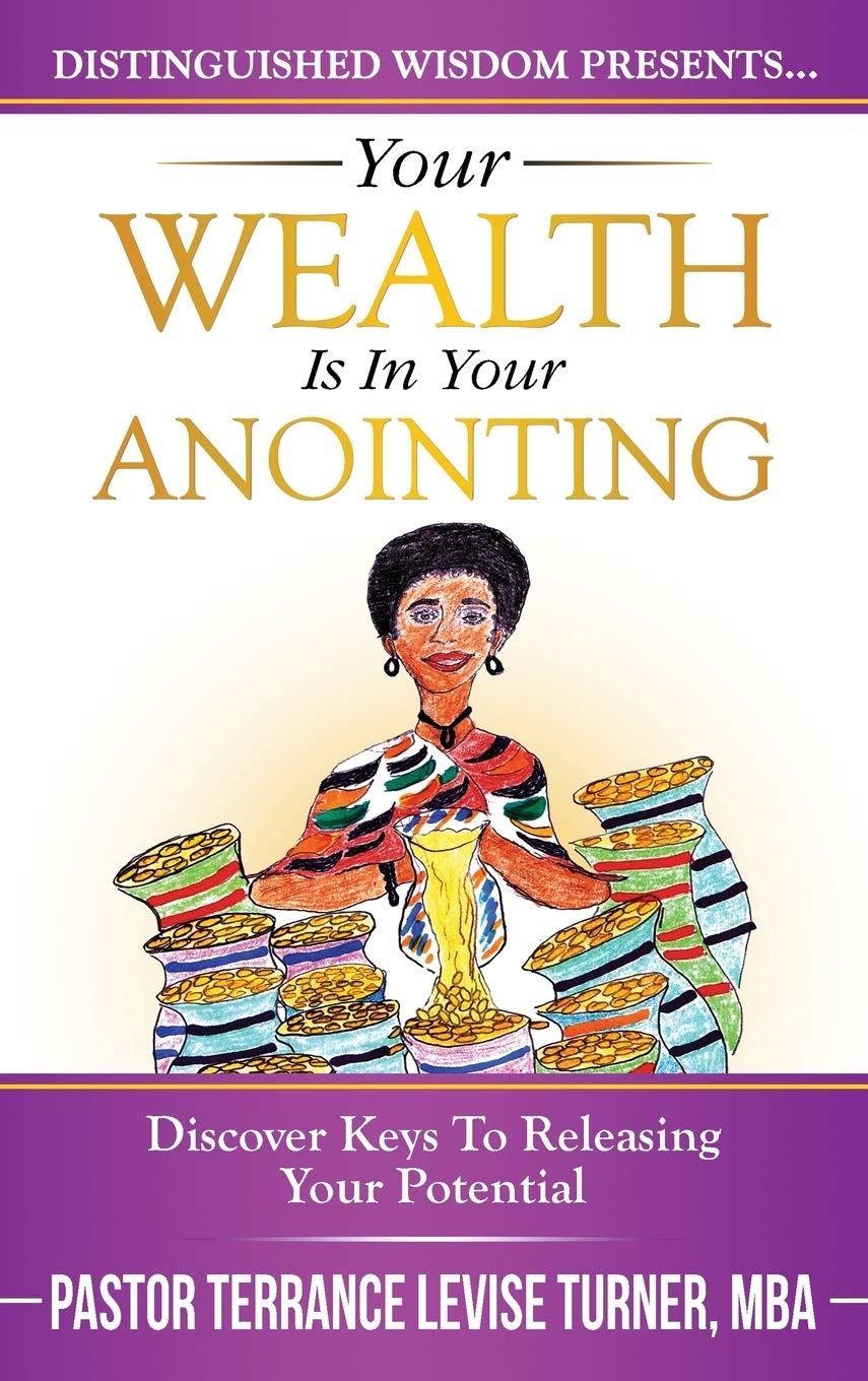 Your Wealth Is In Your Anointing: Discover Keys To Releasing Your Potential (Distinguished Wisdom Presents. . .)