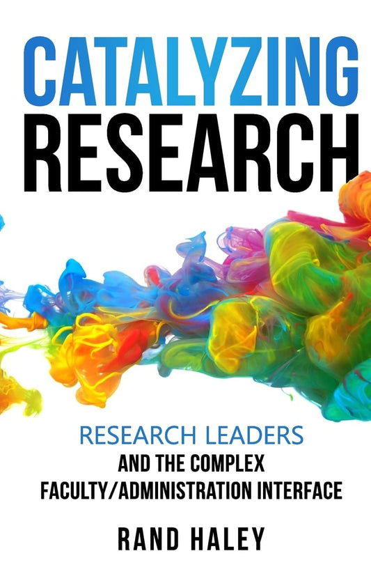Catalyzing Research: Research Leaders and the Complex Faculty/Administration Interface - 7613