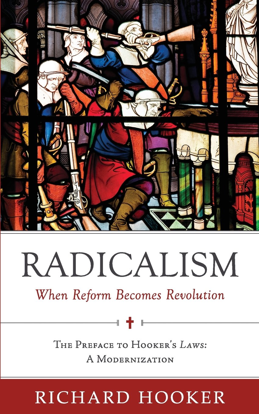Radicalism: When Reform Becomes Revolution: The Preface to Hooker's Laws: A Modernization - 1805