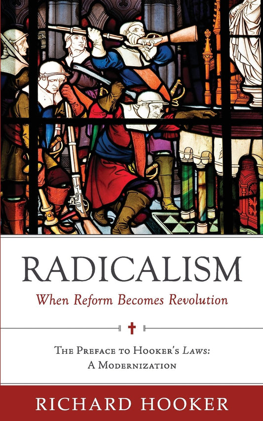 Radicalism: When Reform Becomes Revolution: The Preface to Hooker's Laws: A Modernization - 1805