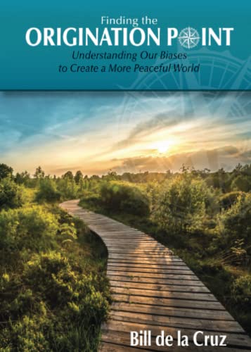 Finding the Origination Point: Understanding Our Biases to Create a More Peaceful World - 3005