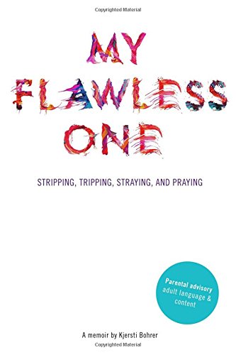 My Flawless One: Stripping, Tripping, Straying, and Praying