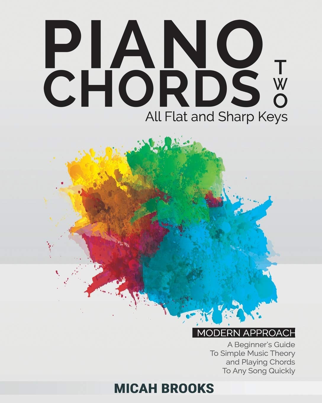 Piano Chords Two: A Beginner’s Guide To Simple Music Theory and Playing Chords To Any Song Quickly (Piano Authority Series) - 8099