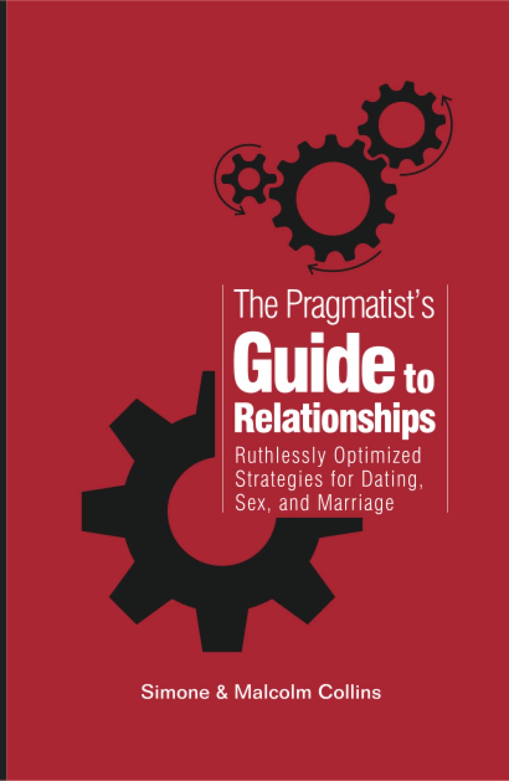 The Pragmatist's Guide to Relationships: Ruthlessly Optimized Strategies for Dating, Sex, and Marriage