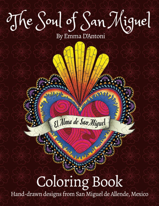 The Soul of San Miguel Adult Coloring Book: Hand-Drawn Designs from San Miguel de Allende, Mexico - 1705