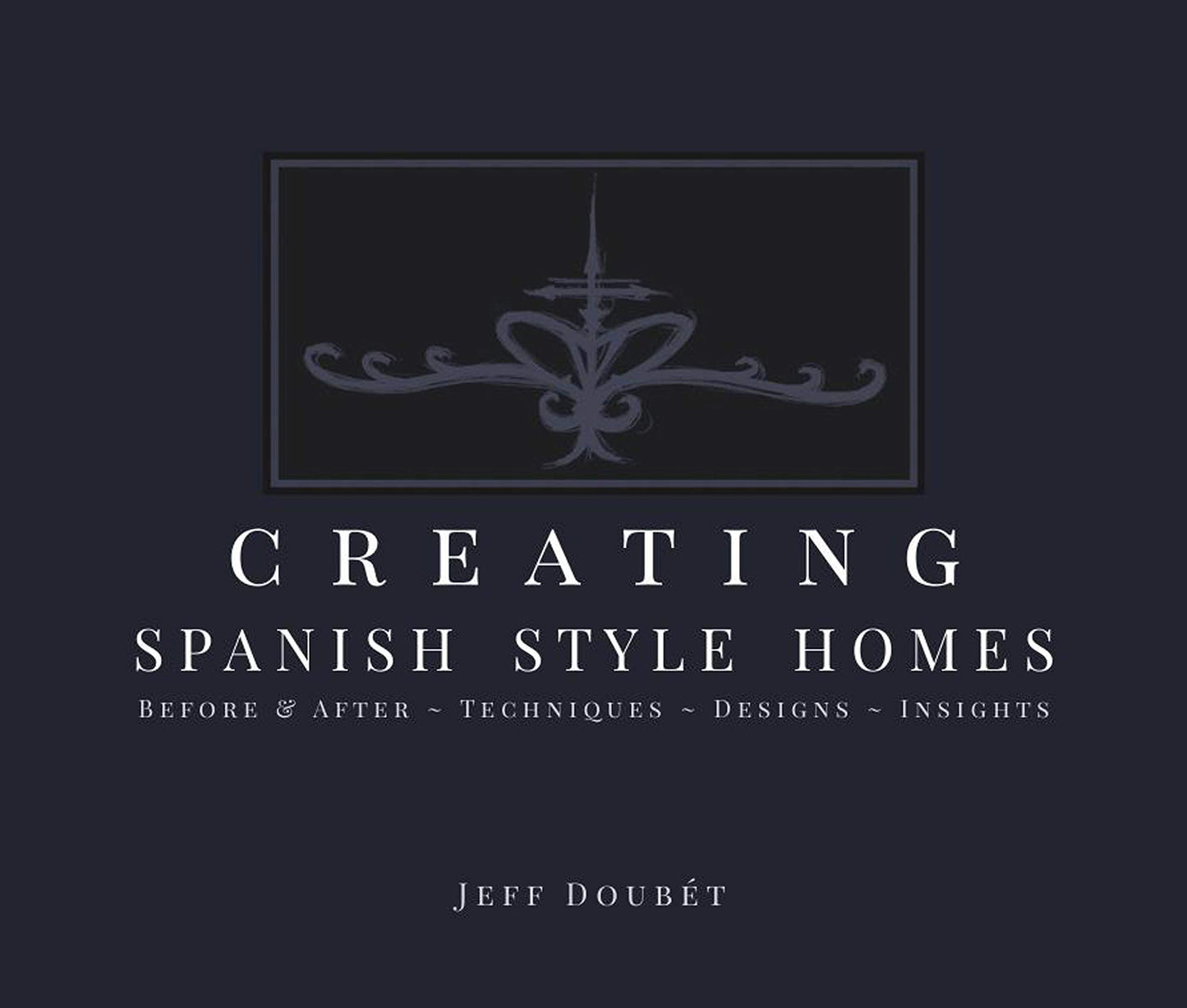 Creating Spanish Style Homes: Before & After – Techniques – Designs – Insights - 1616