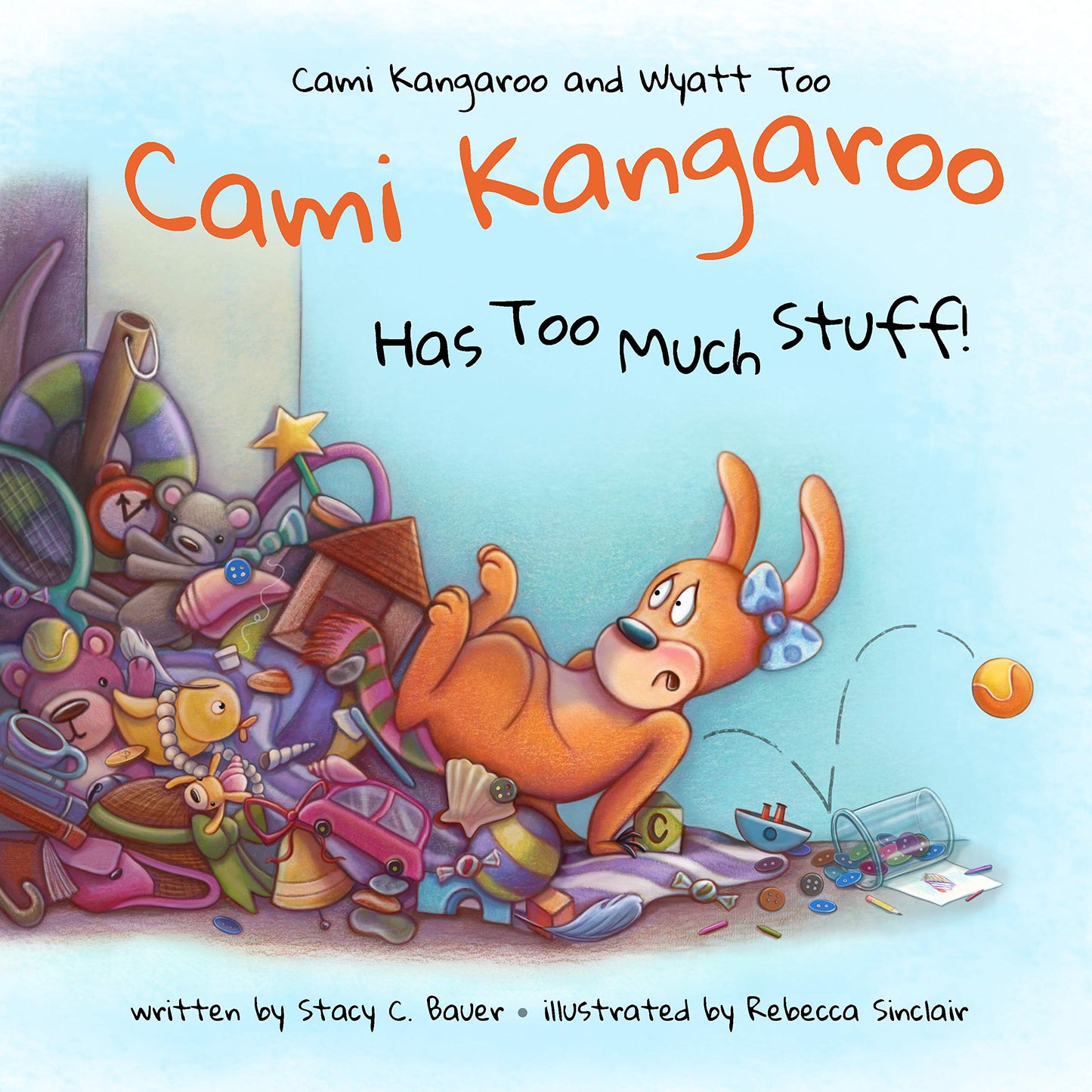 Cami Kangaroo Has Too Much Stuff: an empowering children's book about responsibility (Cami Kangaroo and Wyatt Too)