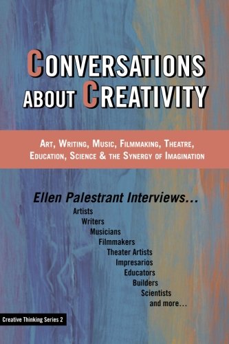 Conversations About Creativity: Art, Writing, Music, Filmmaking, Theatre, Education, Science & the Synergy of Imagination (Creative Thinking Series) - 7035