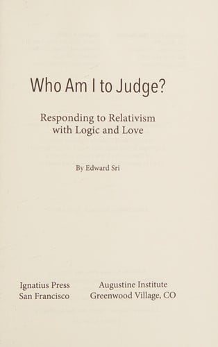 Who am I to judge? responding to relativism with logic and love