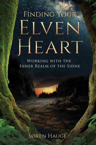 Finding your elvenheart: working with the inner realm of the sidhe