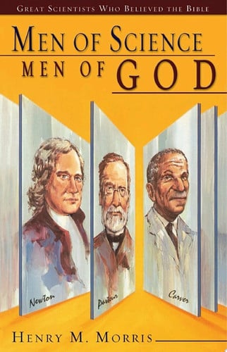 Men of Science, Men of God Great Scientists who Believed the Bible