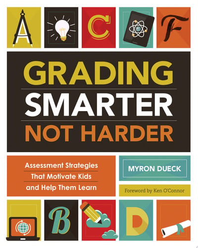 Grading Smarter, Not Harder Assessment Strategies That Motivate Kids and Help Them Learn