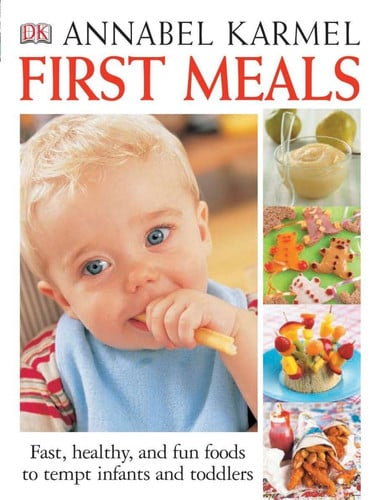 First Meals The Complete Cookbook and Nutrition Guide
