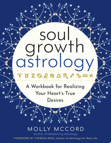 Soul Growth Astrology A Workbook for Realizing Your Heart's True Desires