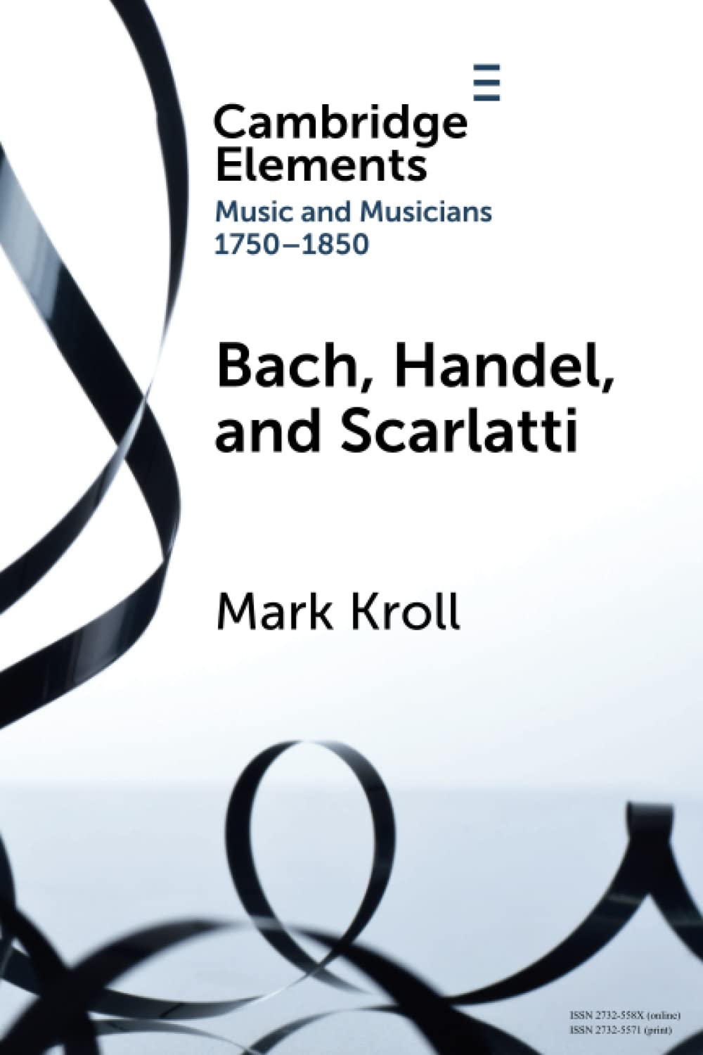 Bach, Handel and Scarlatti (Elements in Music and Musicians 1750-1850)
