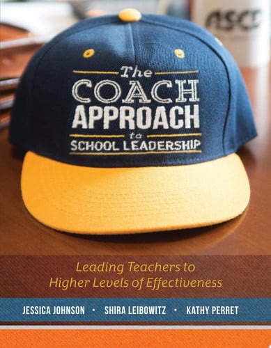 The Coach Approach to School Leadership Leading Teachers to Higher Levels of Effectiveness