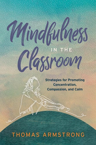 Mindfulness in the Classroom Strategies for Promoting Concentration, Compassion, and Calm