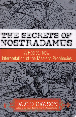 The Secrets of Nostradamus A Radical New Interpretation of the Master's Prophecies