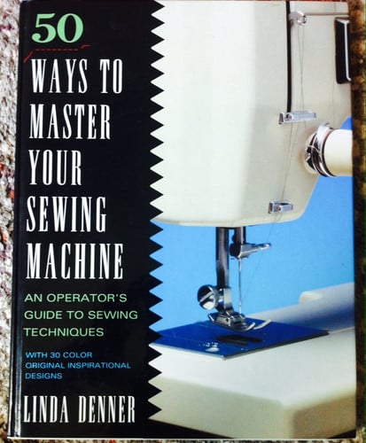 50 ways to master your sewing machine: an operator's guide to sewing techniques