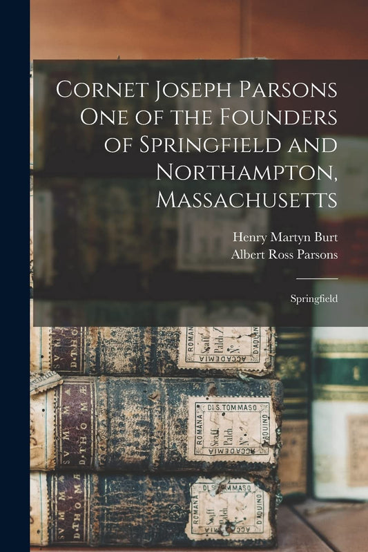 Cornet Joseph Parsons one of the Founders of Springfield and Northampton, Massachusetts; Springfield - 9811