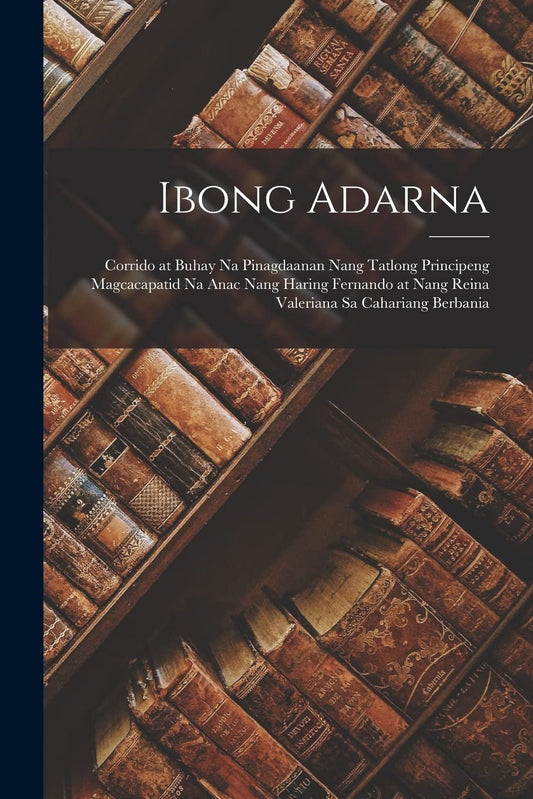 Ibong Adarna: Corrido at Buhay na Pinagdaanan nang tatlong Principeng Magcacapatid na Anac nang Haring Fernando at nang Reina Valeriana sa Cahariang Berbania (Tagalog Edition) - 9817