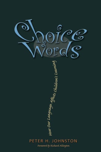 Choice Words How Our Language Affects Children's Learning