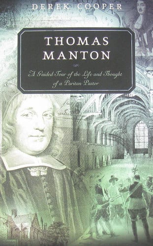 Thomas Manton: a guided tour of the life and thought of a Puritan pastor