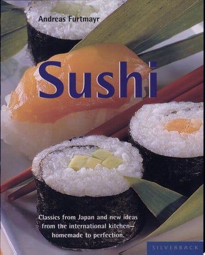 Sushi: classics from Jajpan and new ideas from the international kitchen - homemade to perfection